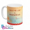 ماگ سرامیکی مدل Treat Me Like A Princess کد 117